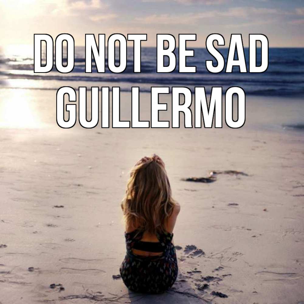 Greetings card с именем, Guillermo Do not be sad песочек Greetings with text for free download 