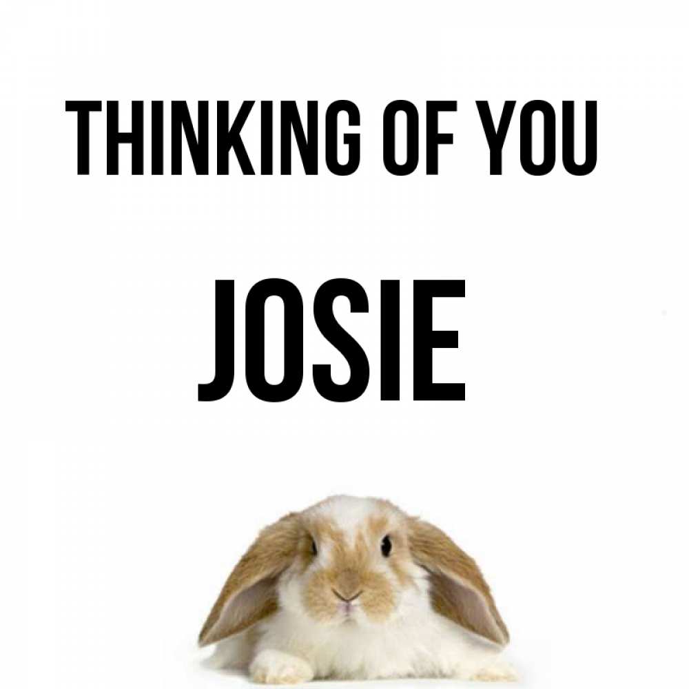 Greetings card с именем, Josie Thinking of you подписать своими руками онлайн Greetings with text for free download 