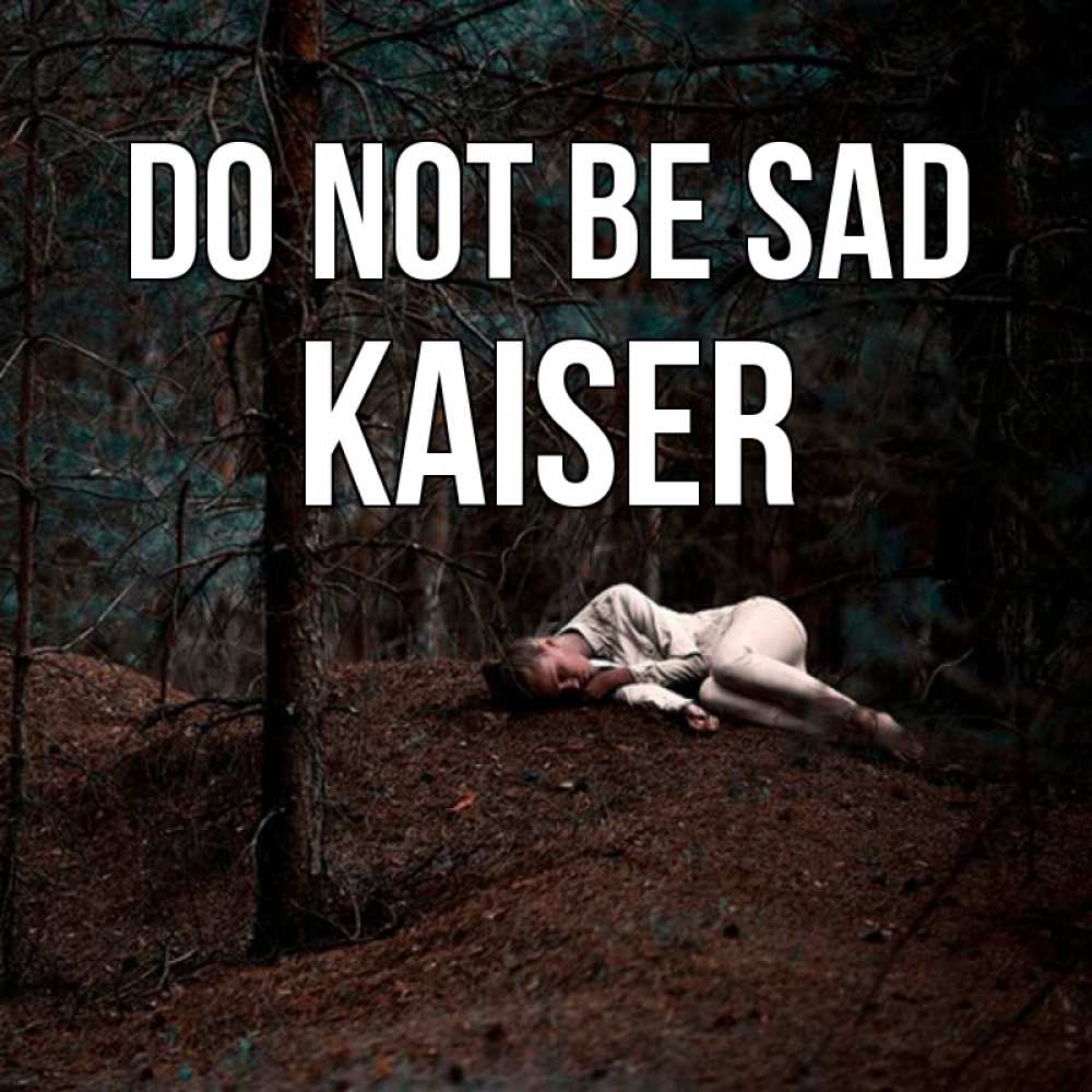Greetings card с именем, Kaiser Do not be sad лес Greetings with text for free download 