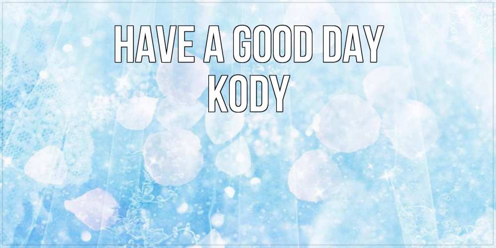 Greetings card с именем, Kody Have a good day зимняя тема Greetings with text for free download 