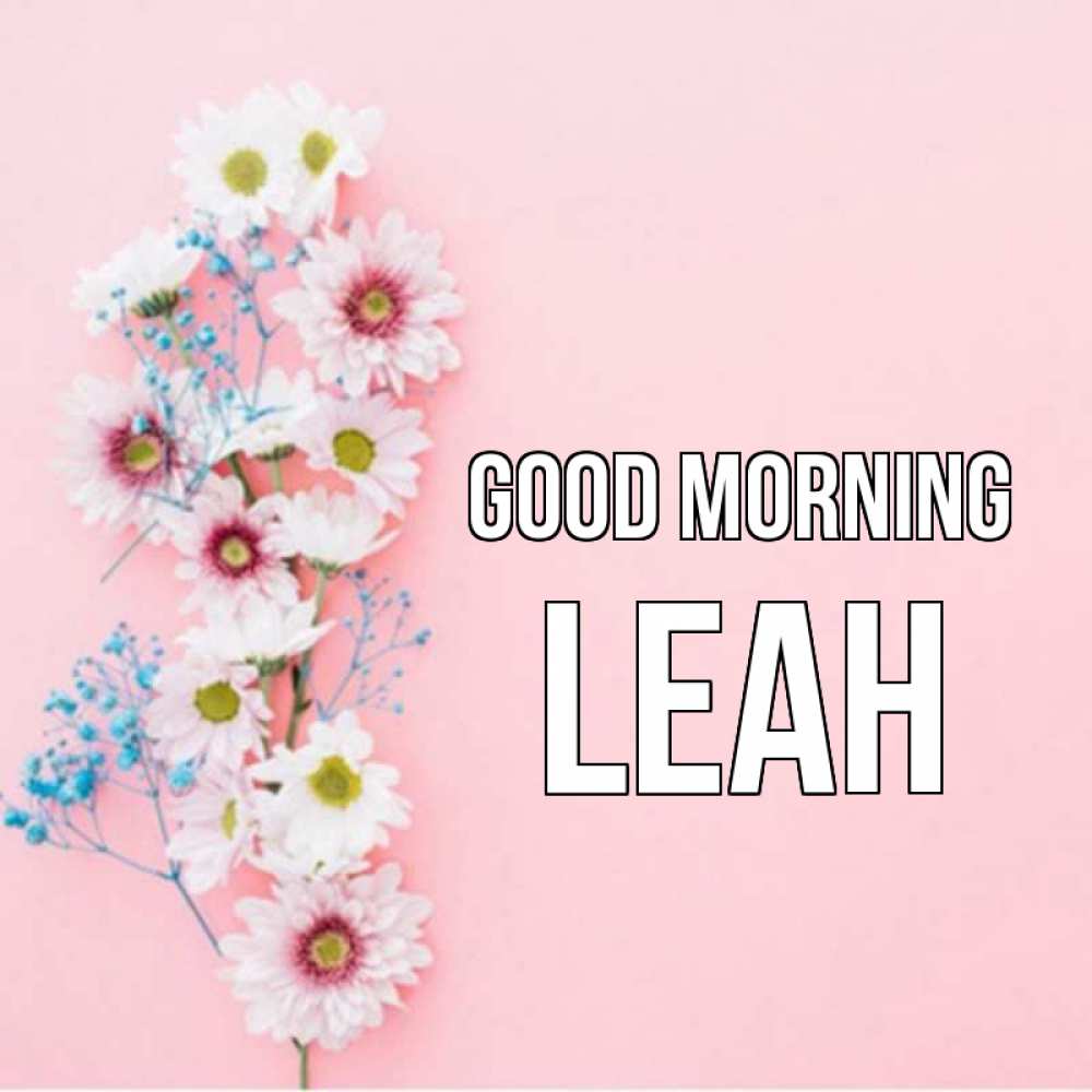 Greetings card с именем, Leah Good morning цветы с подписью Greetings with text for free download 