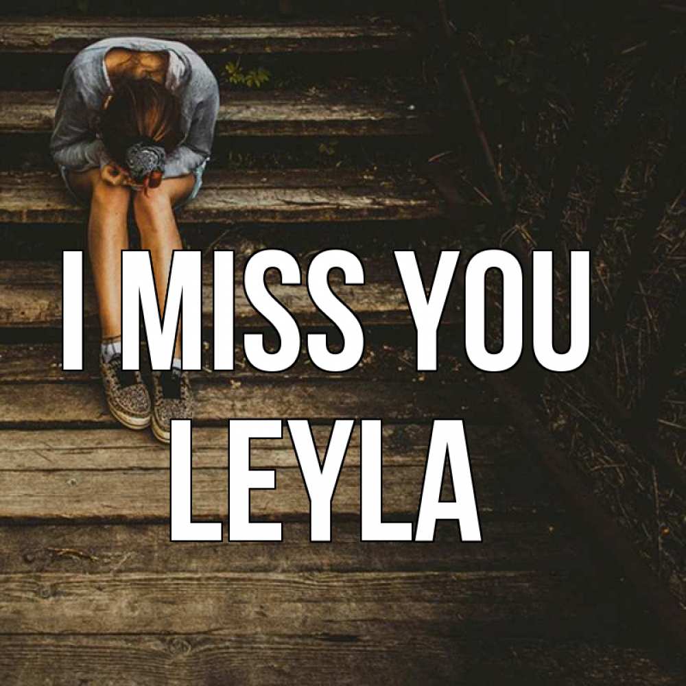 Greetings card с именем, Leyla I miss you грущу Greetings with text for free download 