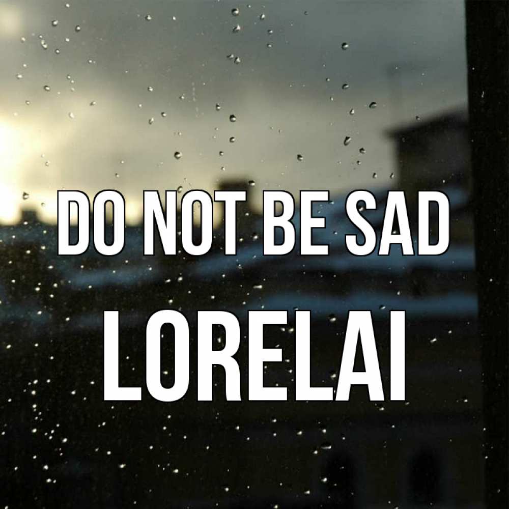 Greetings card с именем, Lorelai Do not be sad вид на крыши Greetings with text for free download 