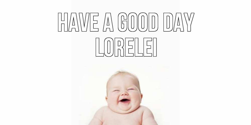 Greetings card с именем, Lorelei Have a good day открытка для поднятия настроения Greetings with text for free download 