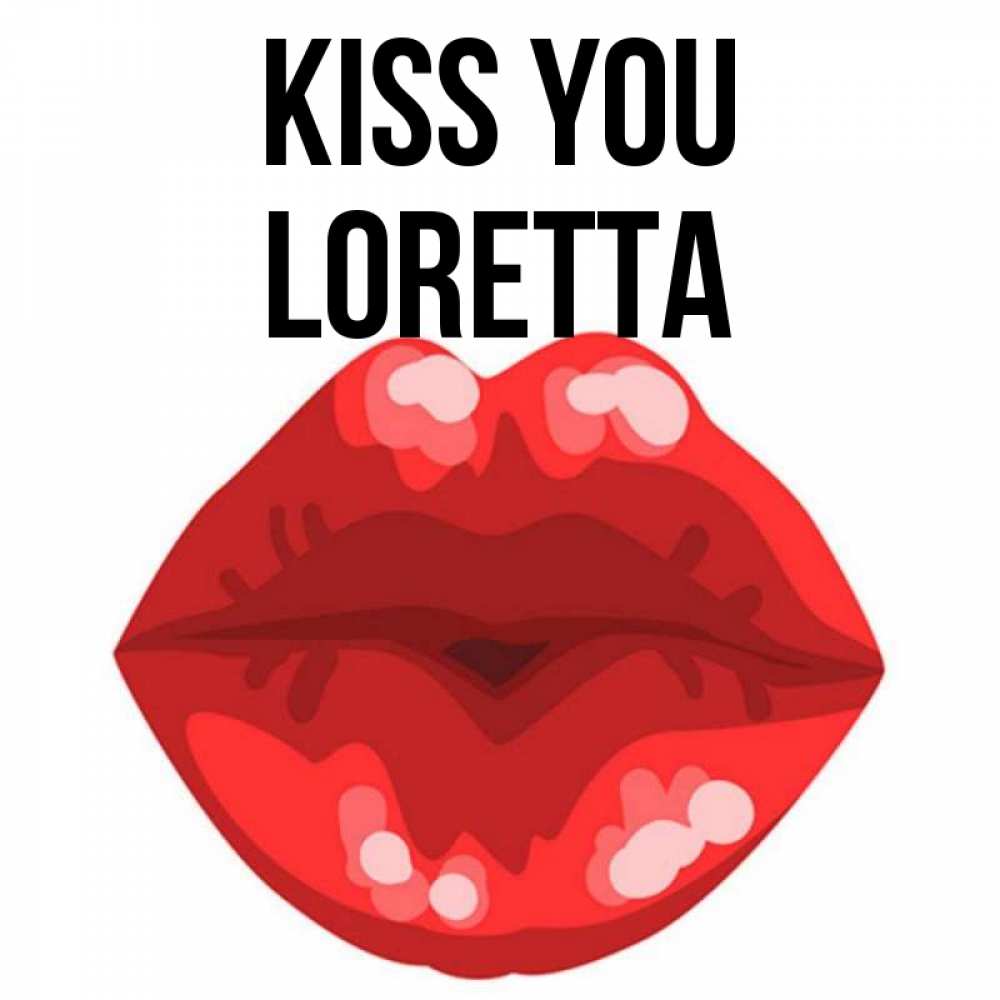 Greetings card с именем, Loretta Kiss you отправить открытку с поцелуем бесплатно и скачать для парня Greetings with text for free download 