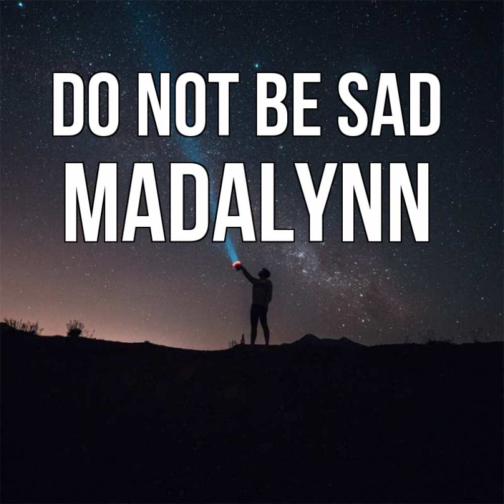 Greetings card с именем, Madalynn Do not be sad луч света и млечный путь Greetings with text for free download 