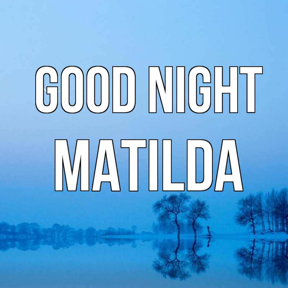 Greetings card с именем, Matilda Good night весна Greetings with text for free download 