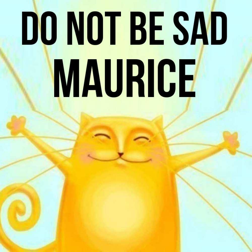 Greetings card с именем, Maurice Do not be sad обнимашки усатые Greetings with text for free download 