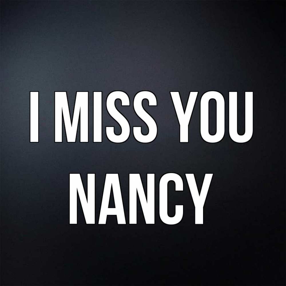 Greetings card с именем, Nancy I miss you с подписью Greetings with text for free download 