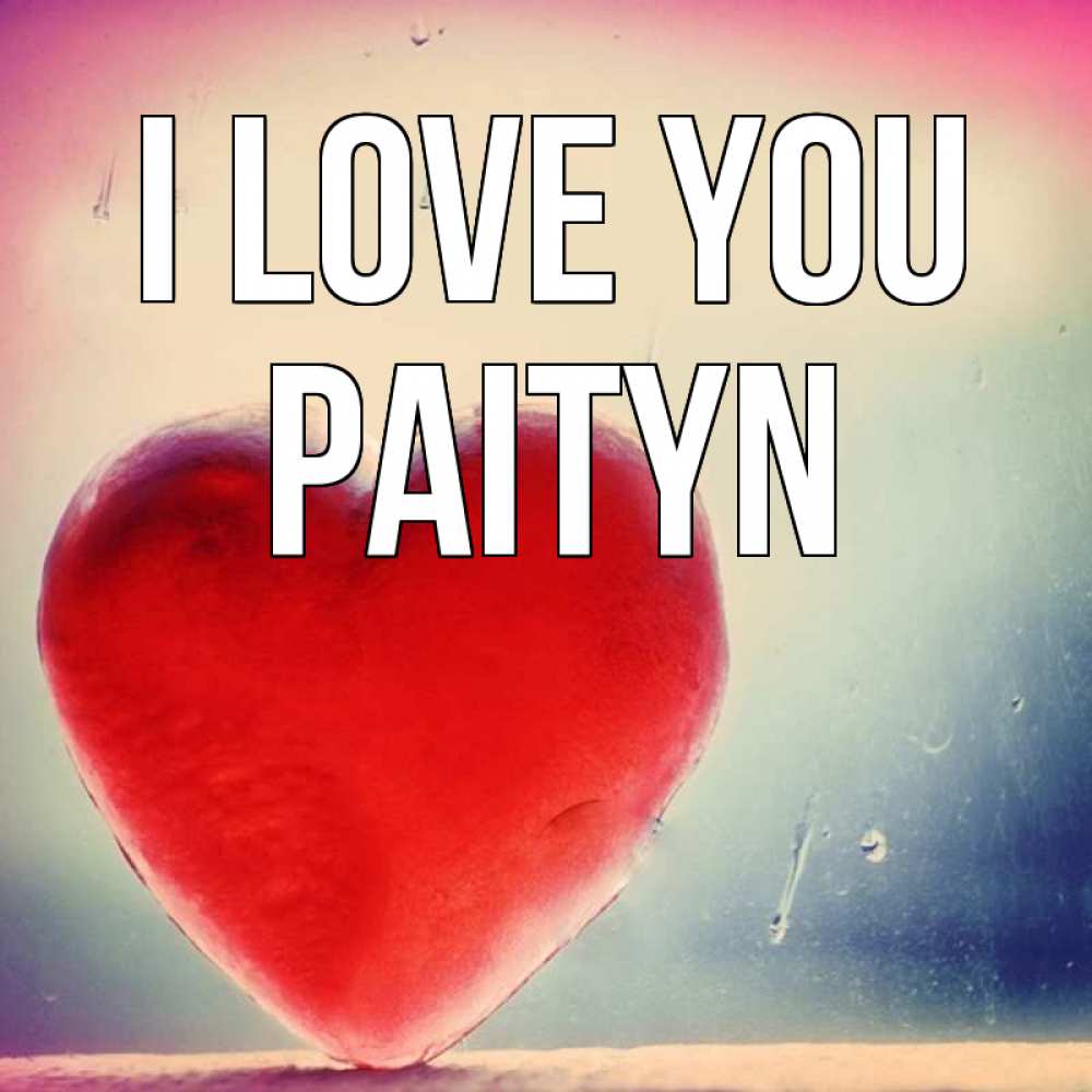 Greetings card с именем, Paityn I love you красное сердечко Greetings with text for free download 