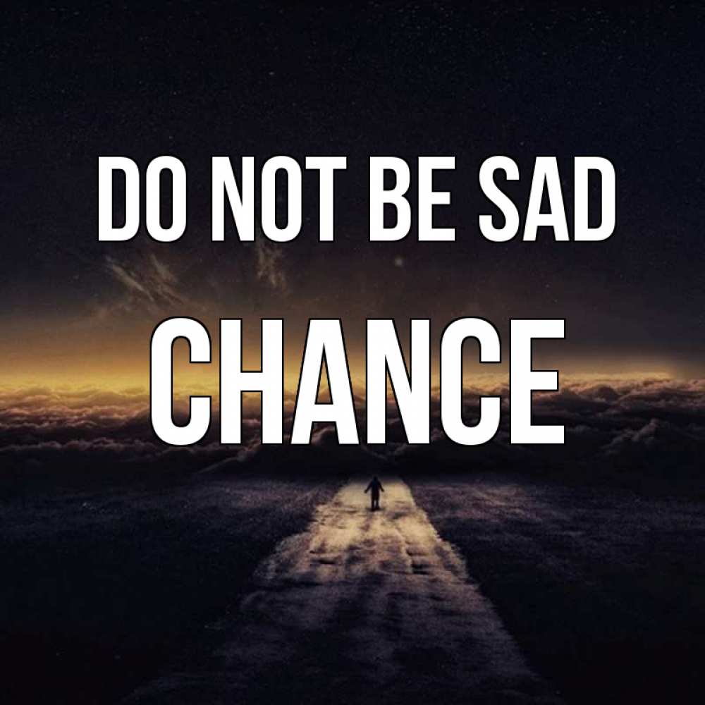 Greetings card с именем, Chance Do not be sad дорога в никуда Greetings with text for free download 