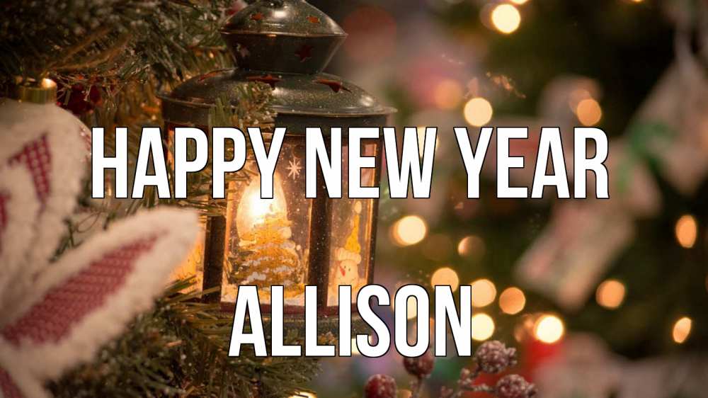 Greetings card с именем, Allison Happy New Year новый год фонарик Greetings with text for free download 