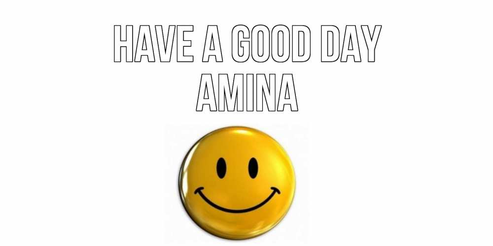 Greetings card с именем, Amina Have a good day отличного дня Greetings with text for free download 
