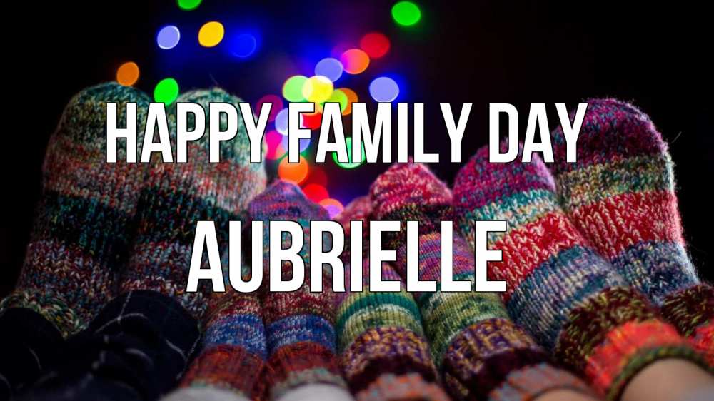 Greetings card с именем, Aubrielle happy family day с днем семьи Greetings with text for free download 