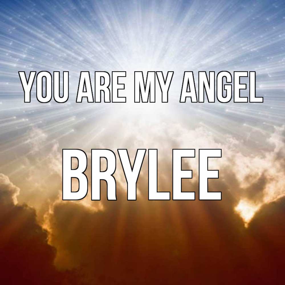 Greetings card с именем, Brylee You are my angel ангельский свет на небе Greetings with text for free download 