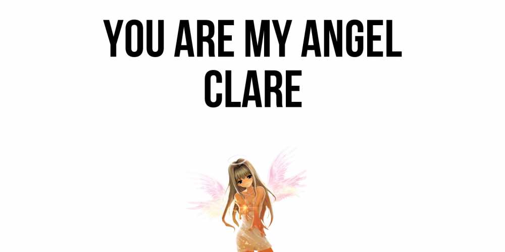 Greetings card с именем, Clare You are my angel ангел, аниме Greetings with text for free download 