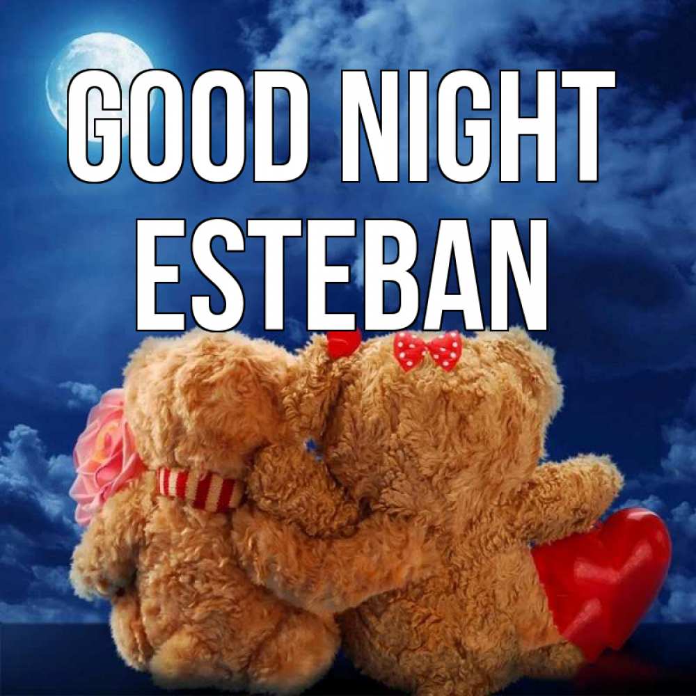Greetings card с именем, Esteban Good night плюшевые Greetings with text for free download 