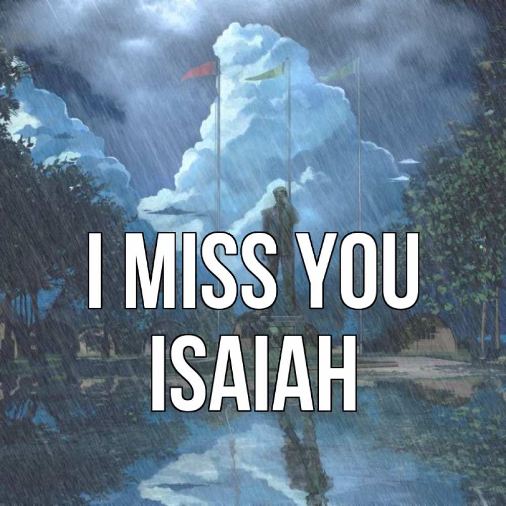 Greetings card с именем, Isaiah I miss you печалька Greetings with text for free download 