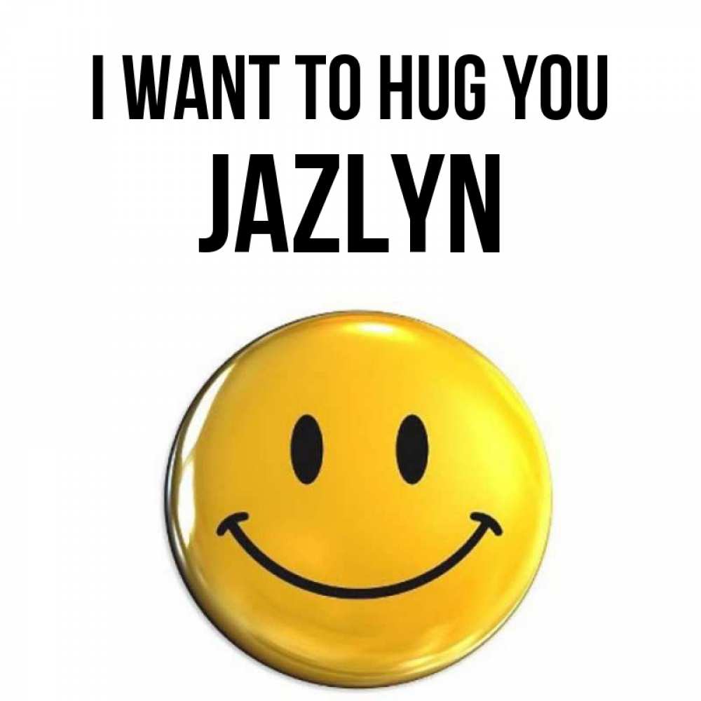 Greetings card с именем, Jazlyn I want to hug you открытки которые можно подписывать онлайн по своему усмотрению бесплатно Greetings with text for free download 