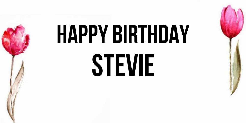 Greetings card с именем, Stevie Happy Birthday открытки акварелью с цветами Greetings with text for free download 