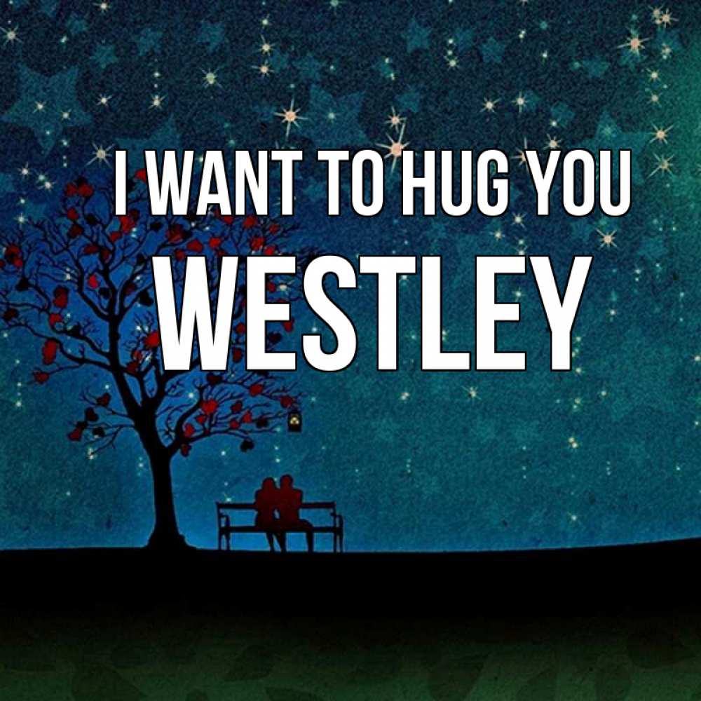 Greetings card с именем, Westley I want to hug you много звезд Greetings with text for free download 