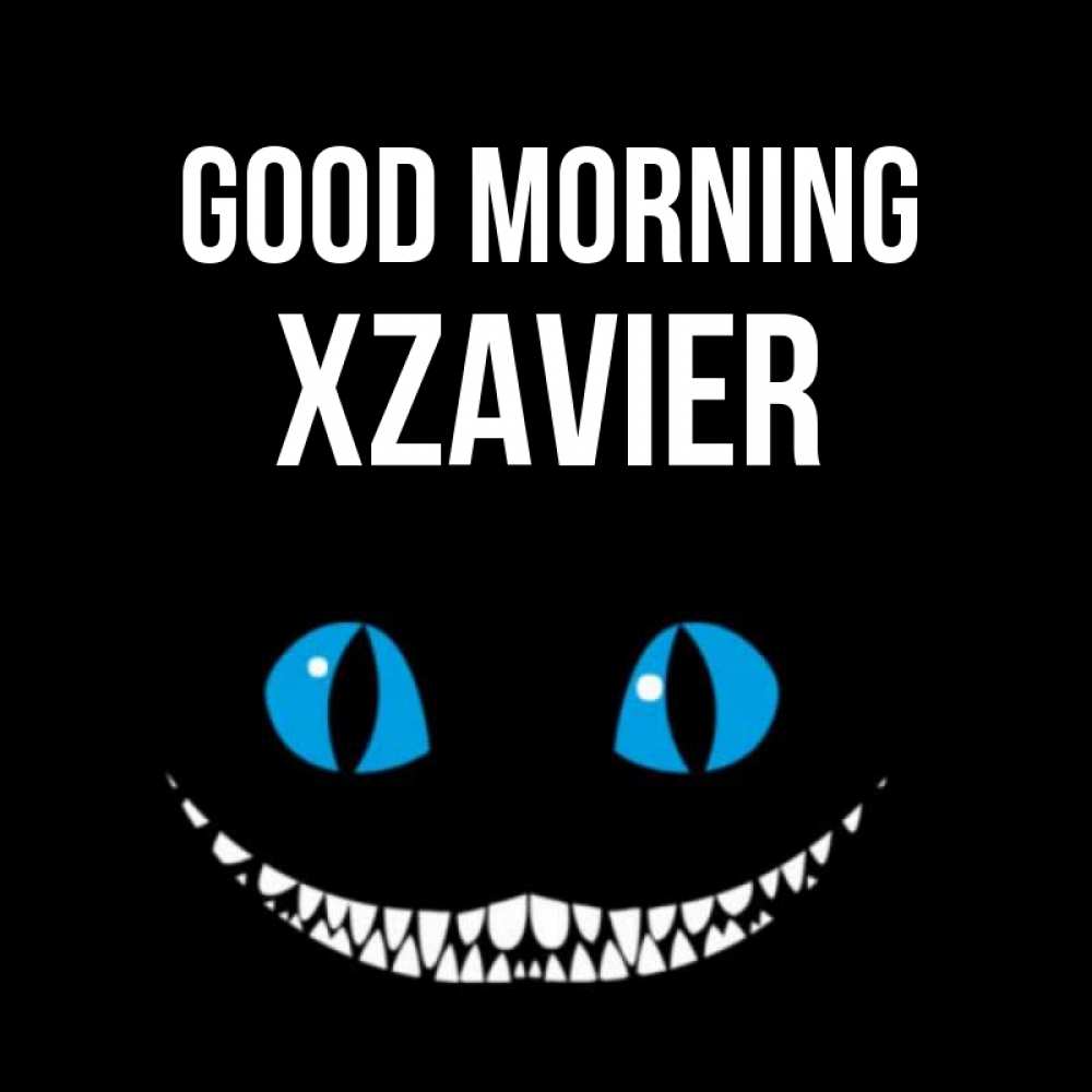 Greetings card с именем, Xzavier Good morning голубые глаза и зубки Greetings with text for free download 