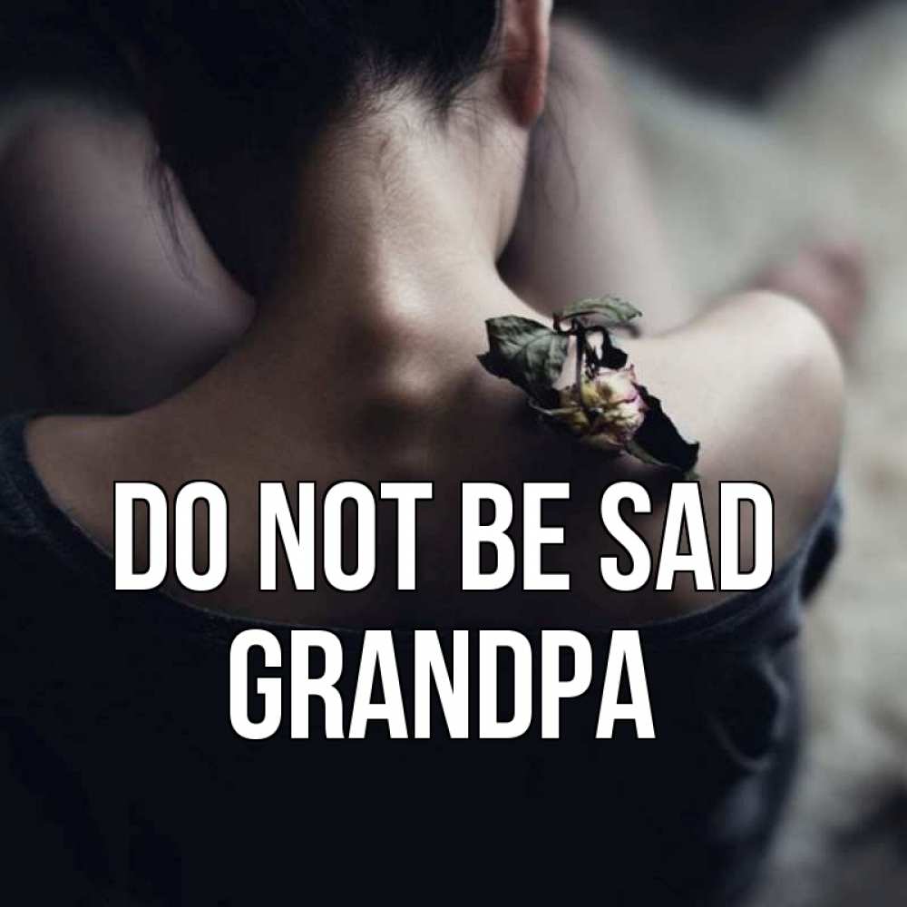 Greetings card с именем, grandpa Do not be sad девушка со спины Greetings with text for free download 