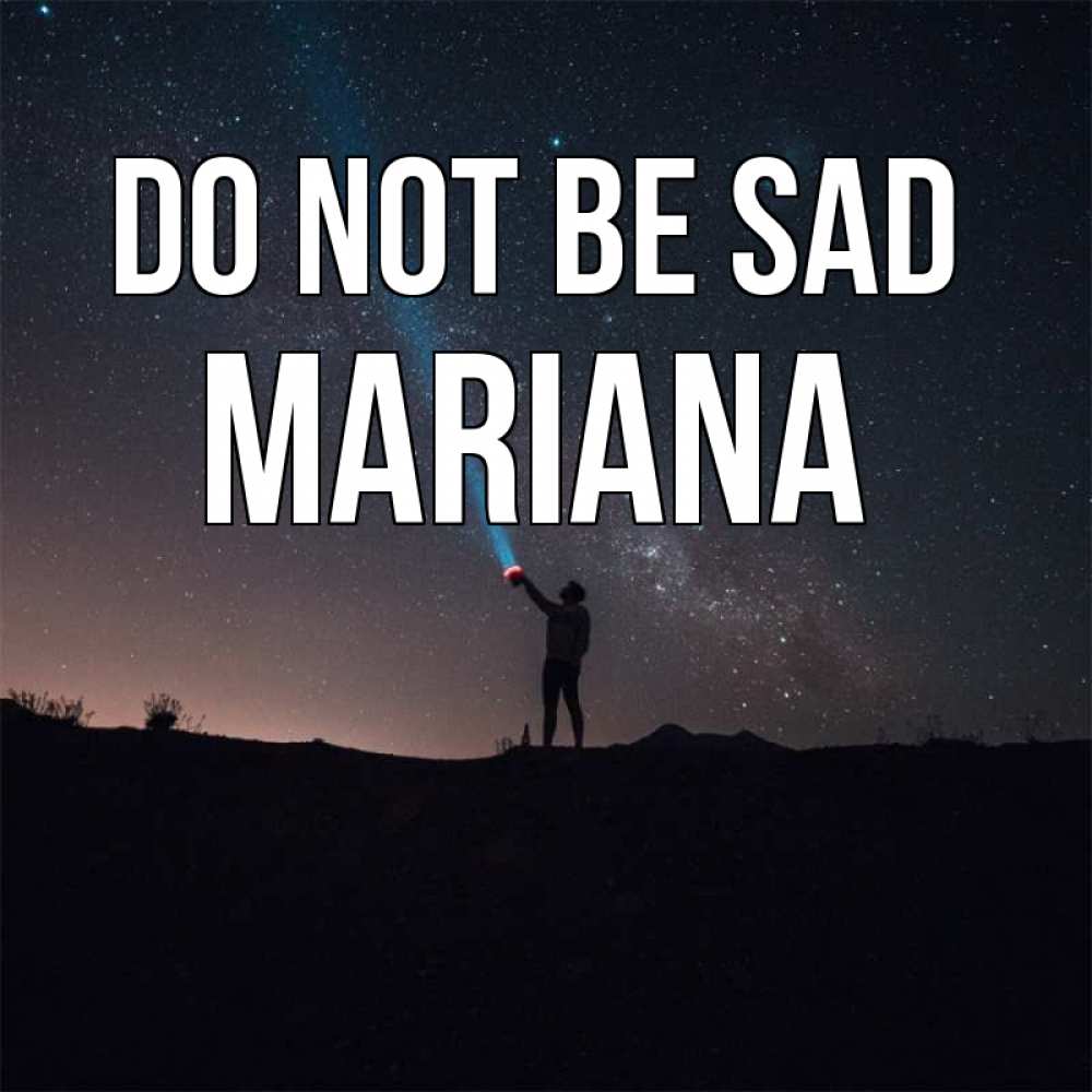 Greetings card с именем, Mariana Do not be sad луч света и млечный путь Greetings with text for free download 
