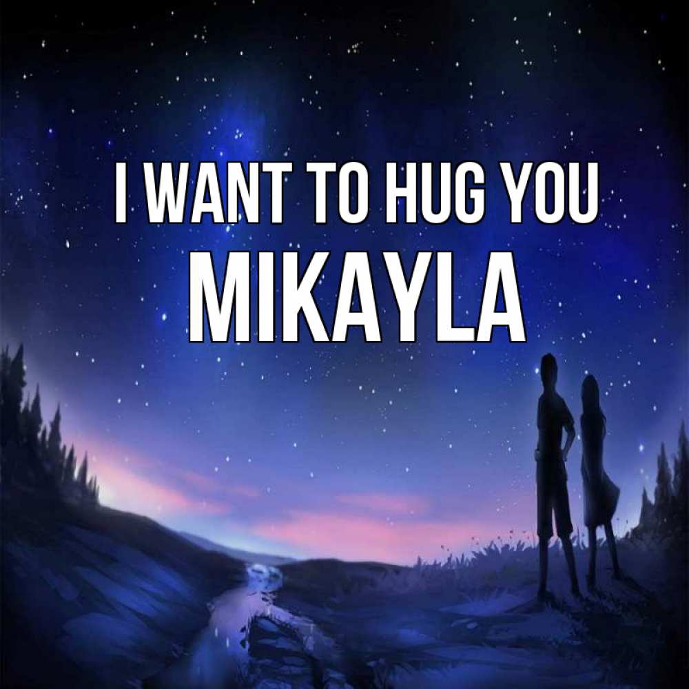 Greetings card с именем, Mikayla I want to hug you абстракция 1 Greetings with text for free download 