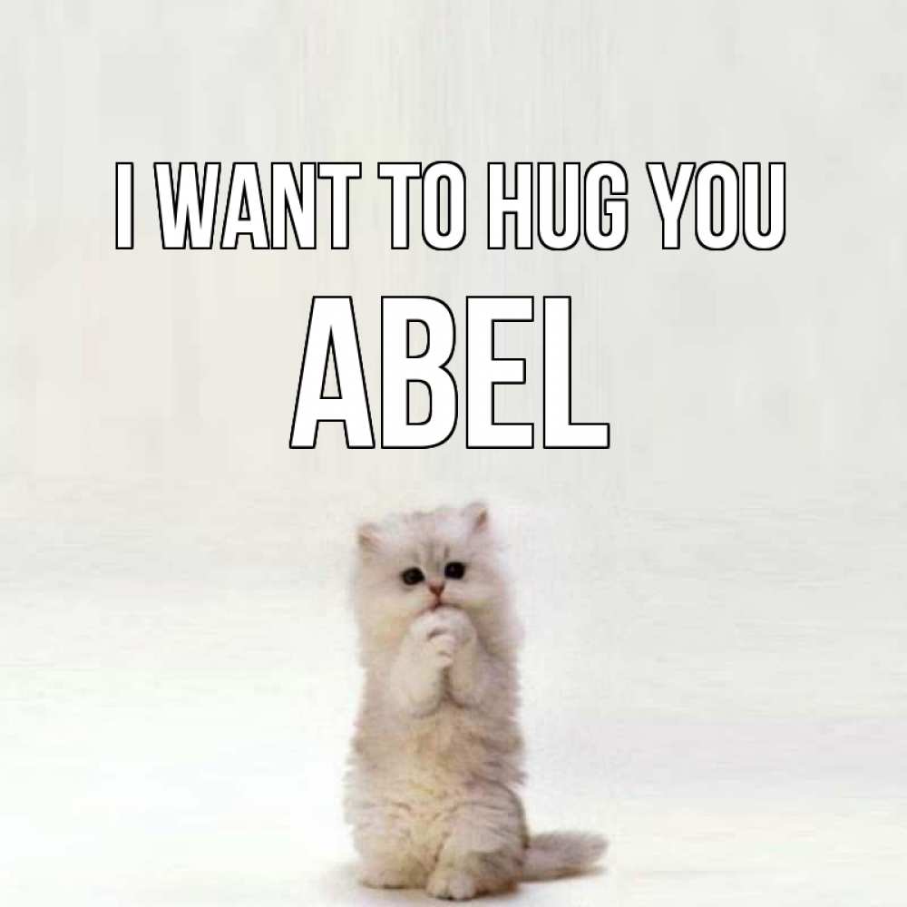 Greetings card с именем, Abel I want to hug you открытки с креативными подписями Greetings with text for free download 
