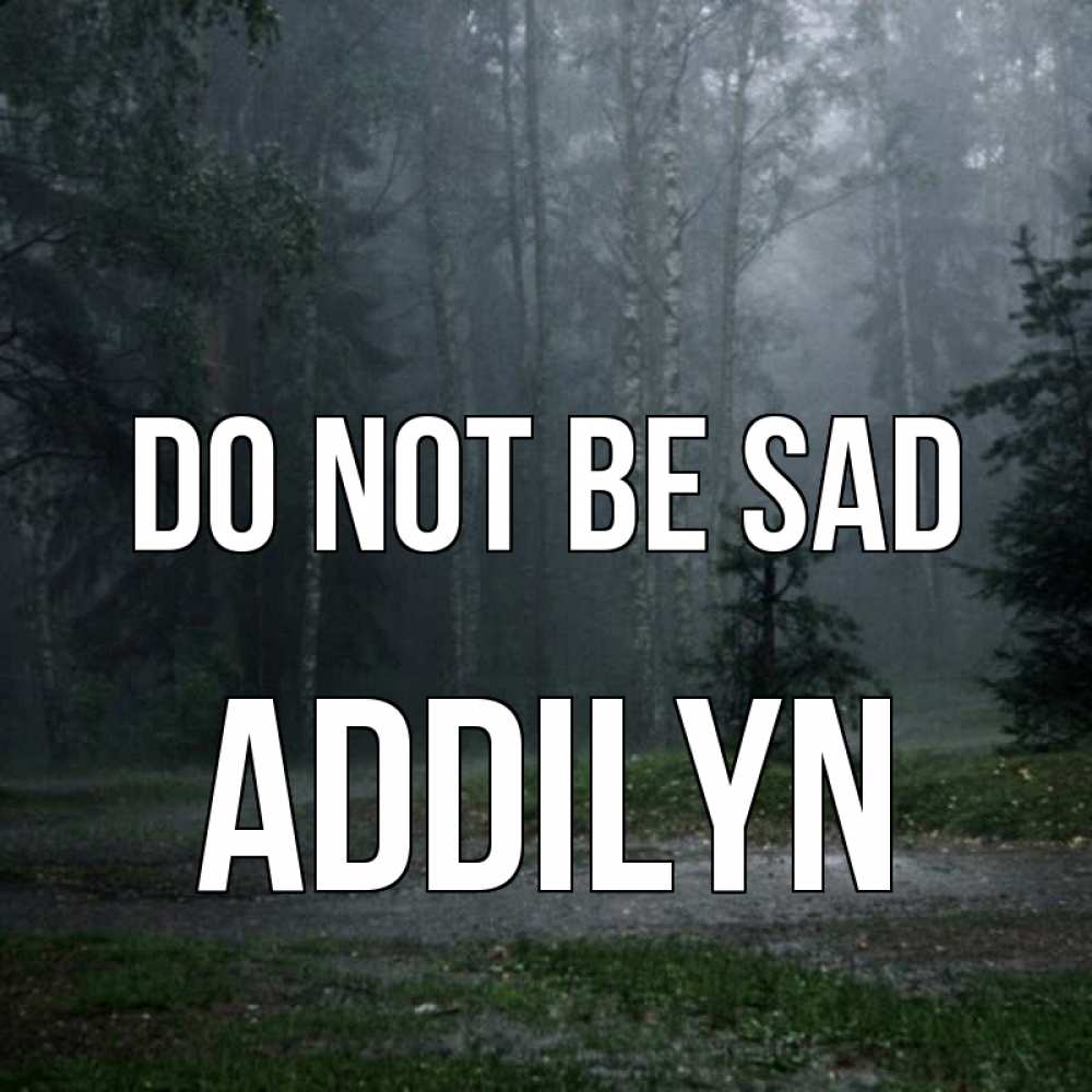 Greetings card с именем, Addilyn Do not be sad осень Greetings with text for free download 