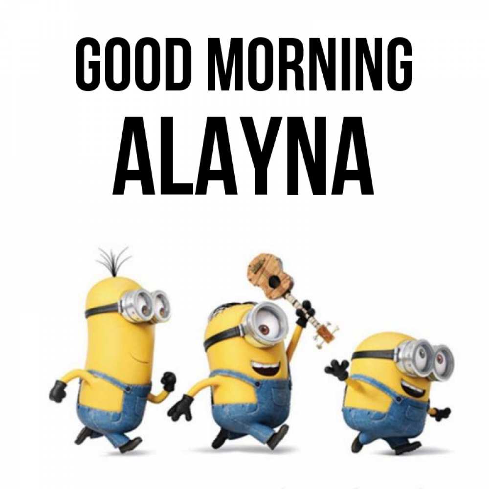 Greetings card с именем, Alayna Good morning миньоны и прекрасное утро Greetings with text for free download 