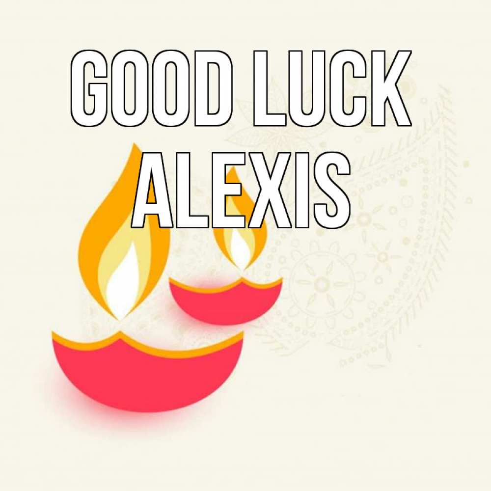 Greetings card с именем, Alexis Good luck расслабон Greetings with text for free download 