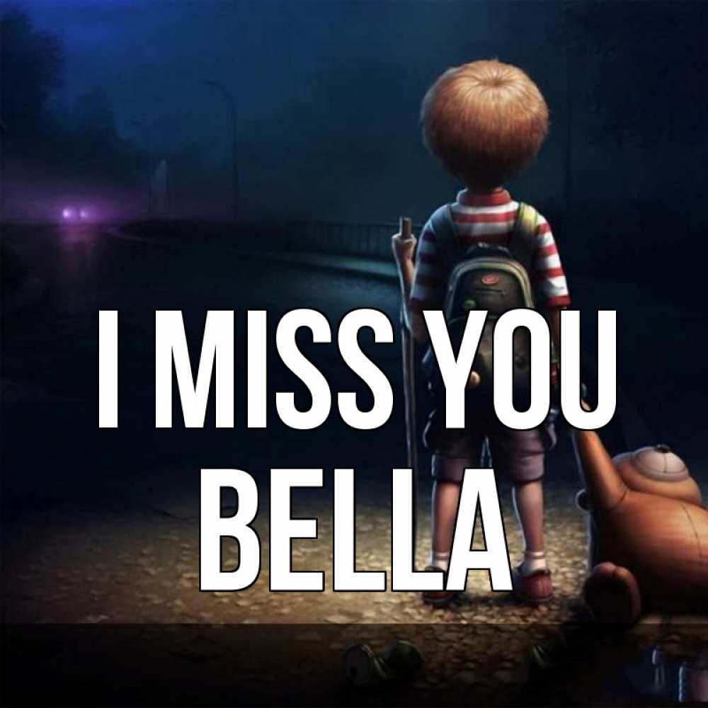 Greetings card с именем, Bella I miss you скучно Greetings with text for free download 
