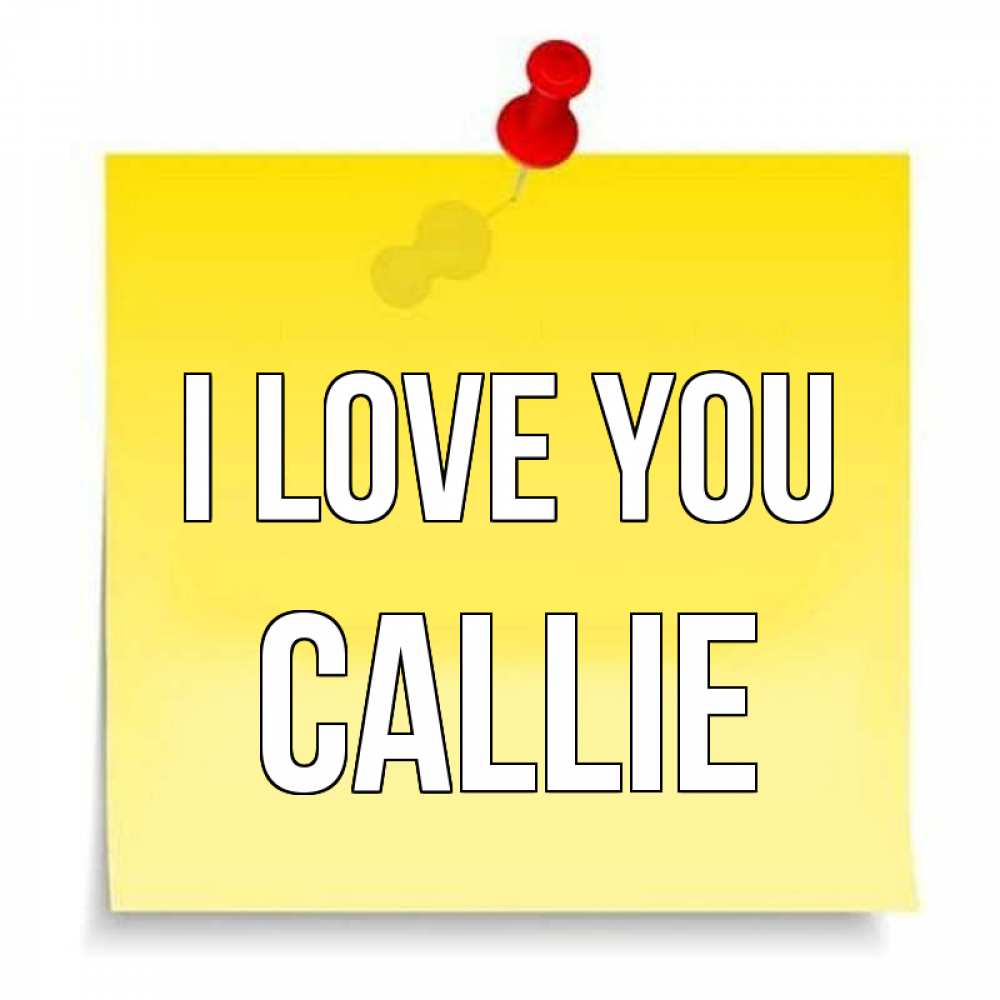Greetings card с именем, Callie I love you ноте Greetings with text for free download 