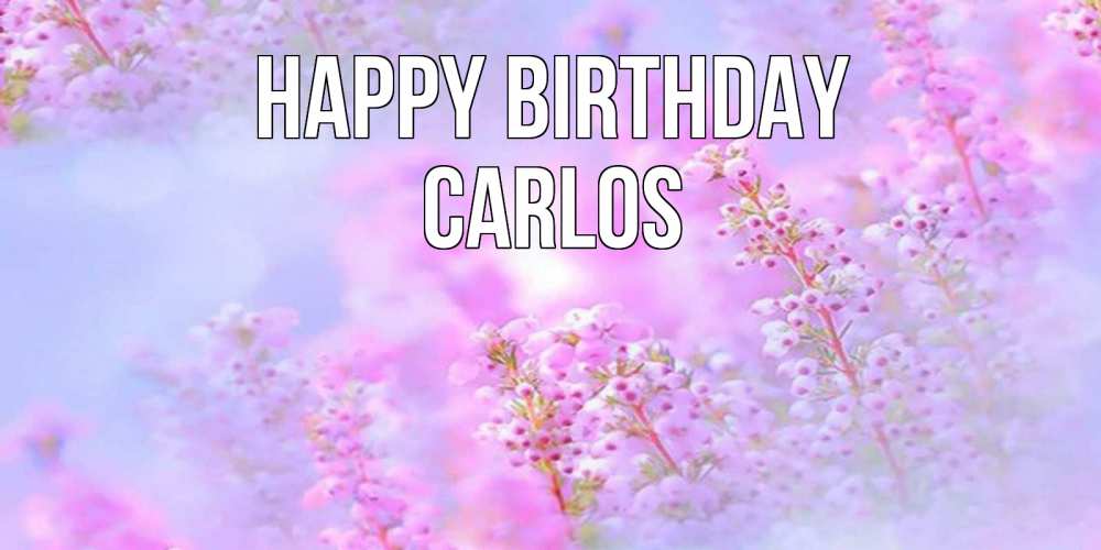 Greetings card с именем, Carlos Happy Birthday красивая открытка с мелкими цветами Greetings with text for free download 