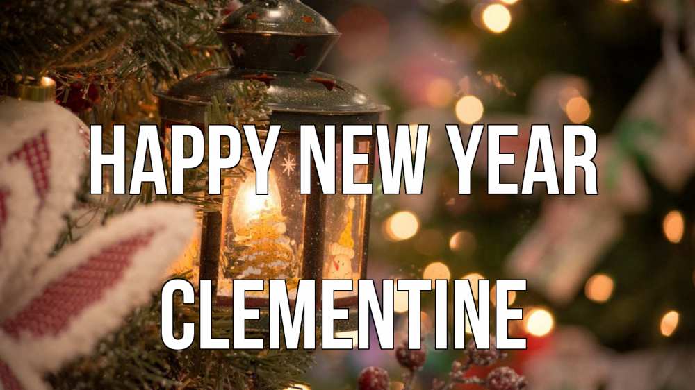 Greetings card с именем, Clementine Happy New Year новый год фонарик Greetings with text for free download 