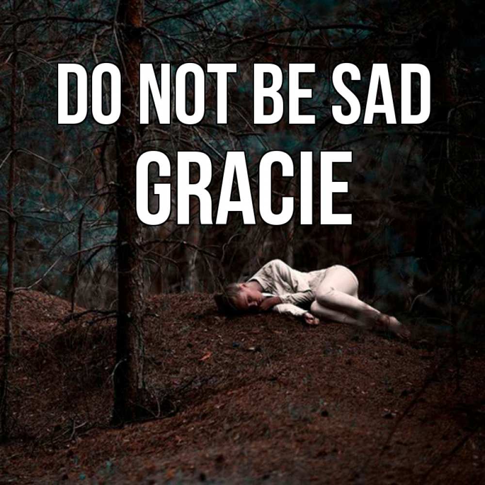 Greetings card с именем, Gracie Do not be sad лес Greetings with text for free download 