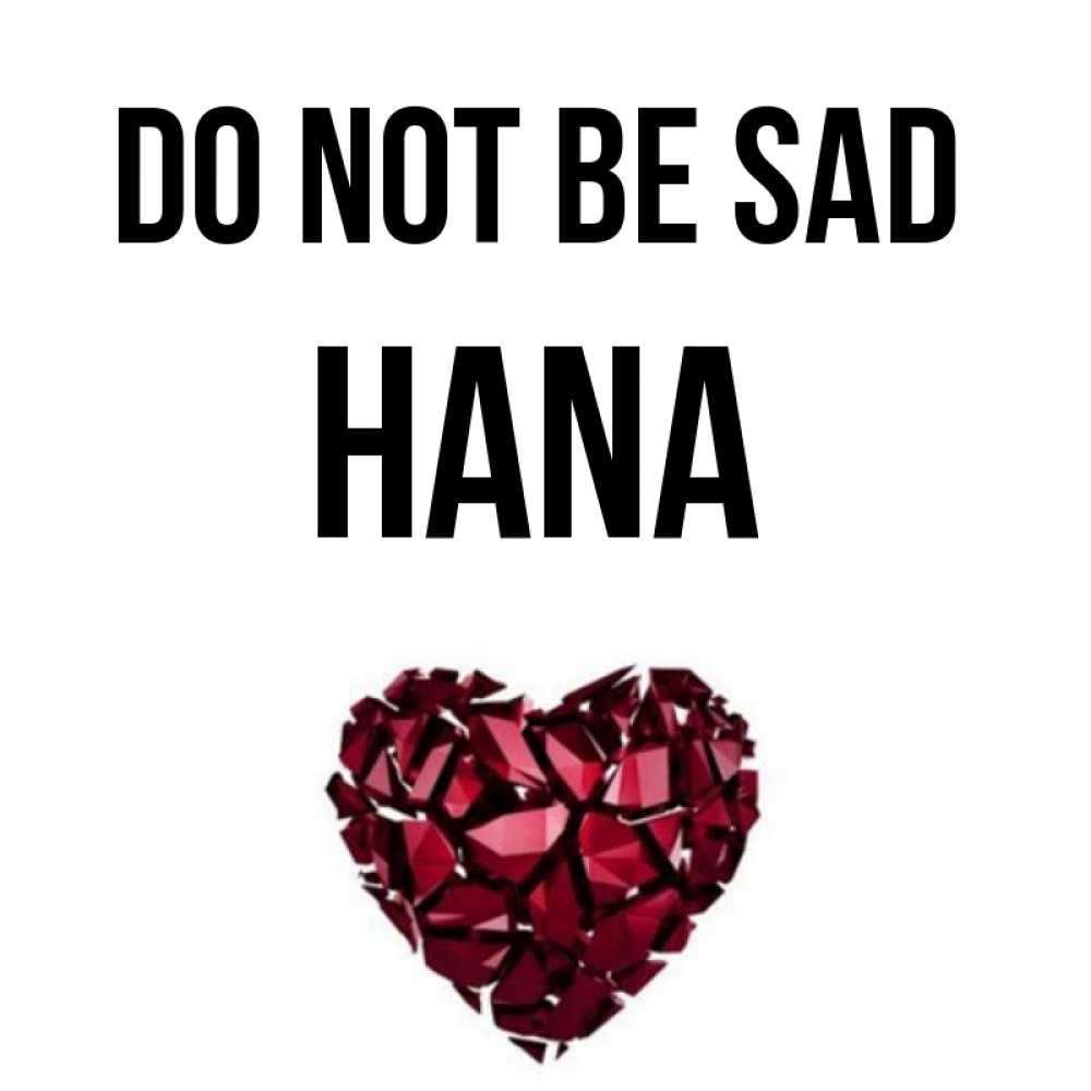 Greetings card с именем, Hana Do not be sad рубиновое сердечко Greetings with text for free download 