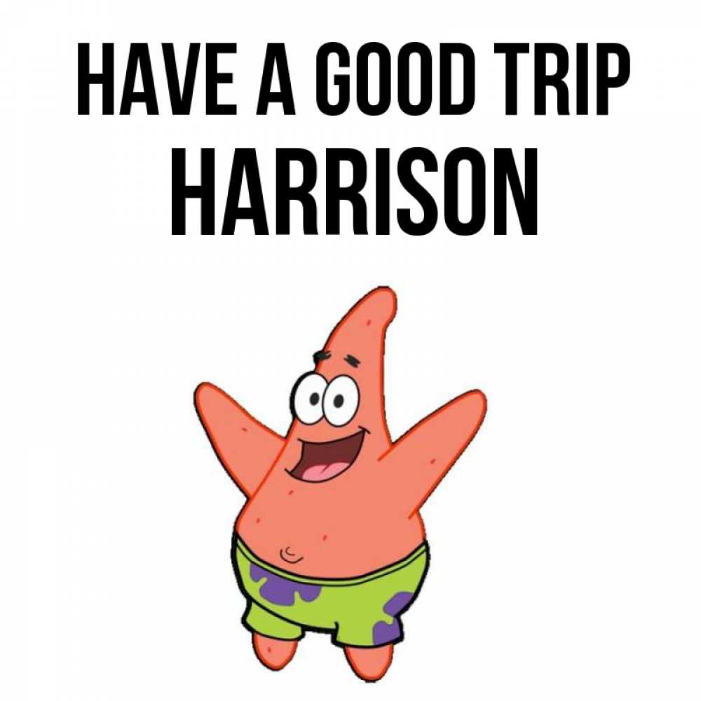 Greetings card с именем, Harrison Have a good trip желает тебе хорошей дороги Greetings with text for free download 