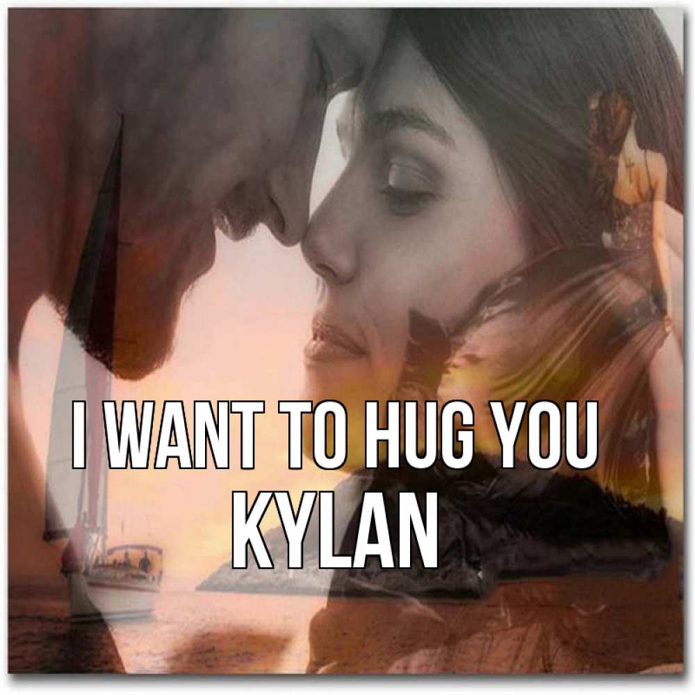 Greetings card с именем, Kylan I want to hug you возлюбленные Greetings with text for free download 