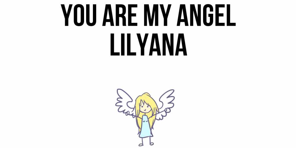 Greetings card с именем, Lilyana You are my angel ангел Greetings with text for free download 