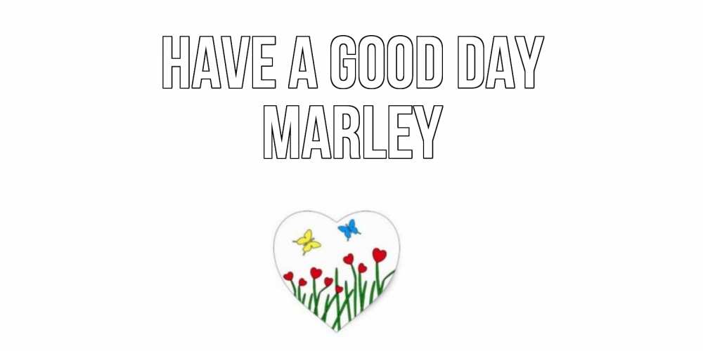 Greetings card с именем, Marley Have a good day позитив Greetings with text for free download 