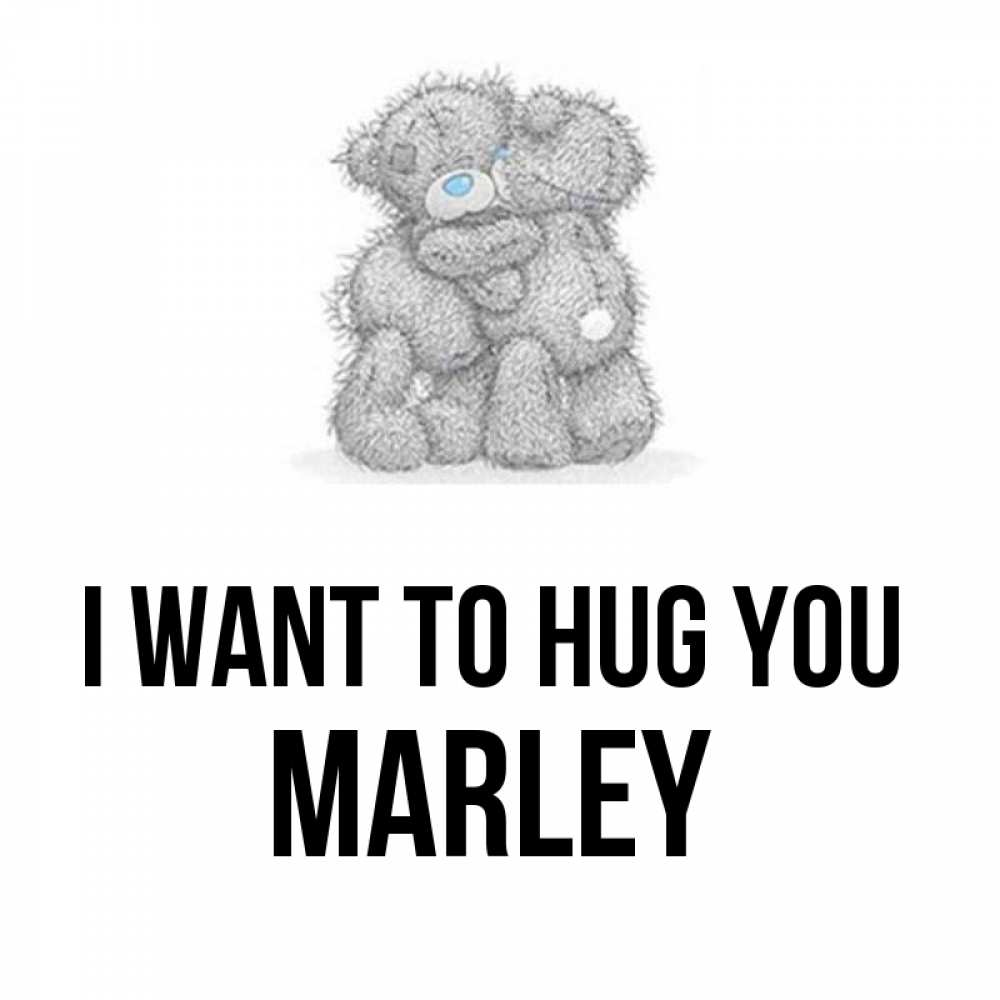 Greetings card с именем, Marley I want to hug you два теддика Greetings with text for free download 