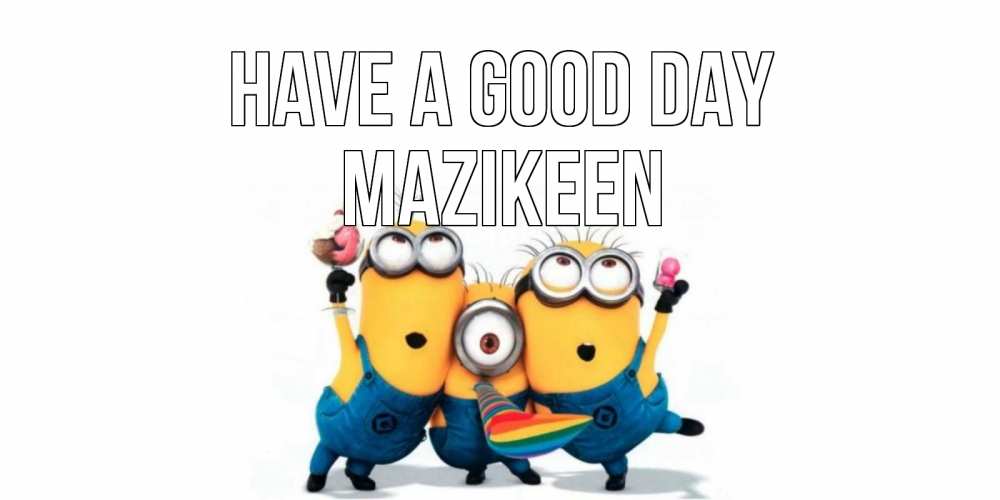 Greetings card с именем, Mazikeen Have a good day миньоны и прекрасный день Greetings with text for free download 