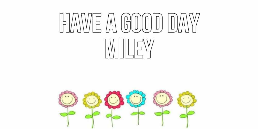 Greetings card с именем, Miley Have a good day открытка на каждый день позитивного дня Greetings with text for free download 