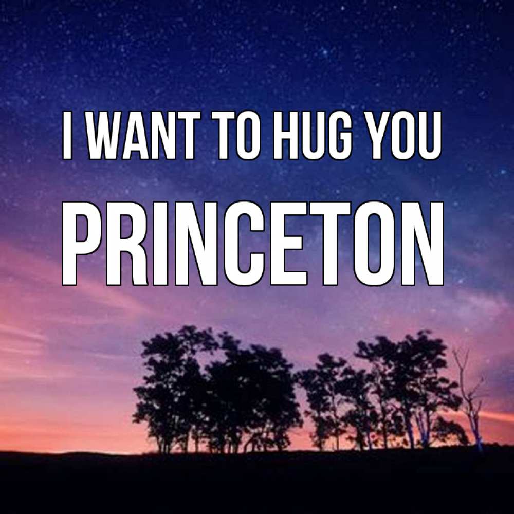 Greetings card с именем, Princeton I want to hug you силуэты деревьев Greetings with text for free download 