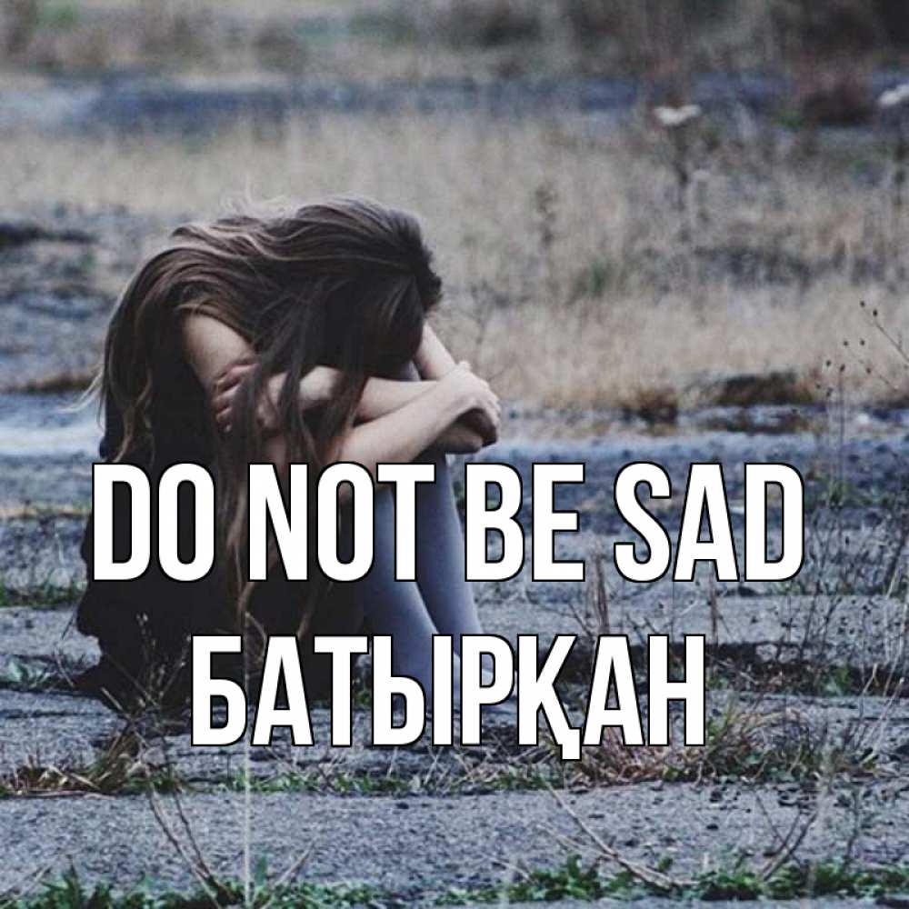 Greetings card с именем, Батырқан Do not be sad длинные волосы и камни Greetings with text for free download 