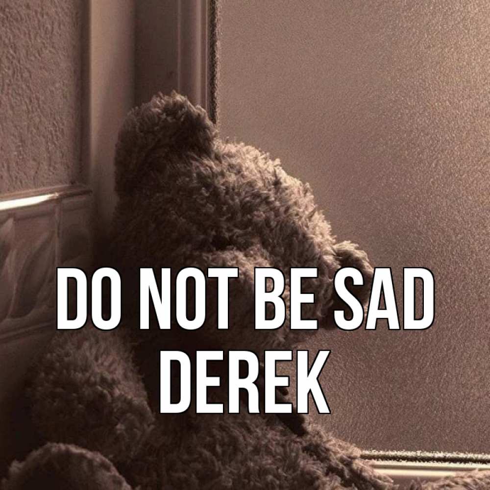 Greetings card с именем, Derek Do not be sad стекол рефленое Greetings with text for free download 