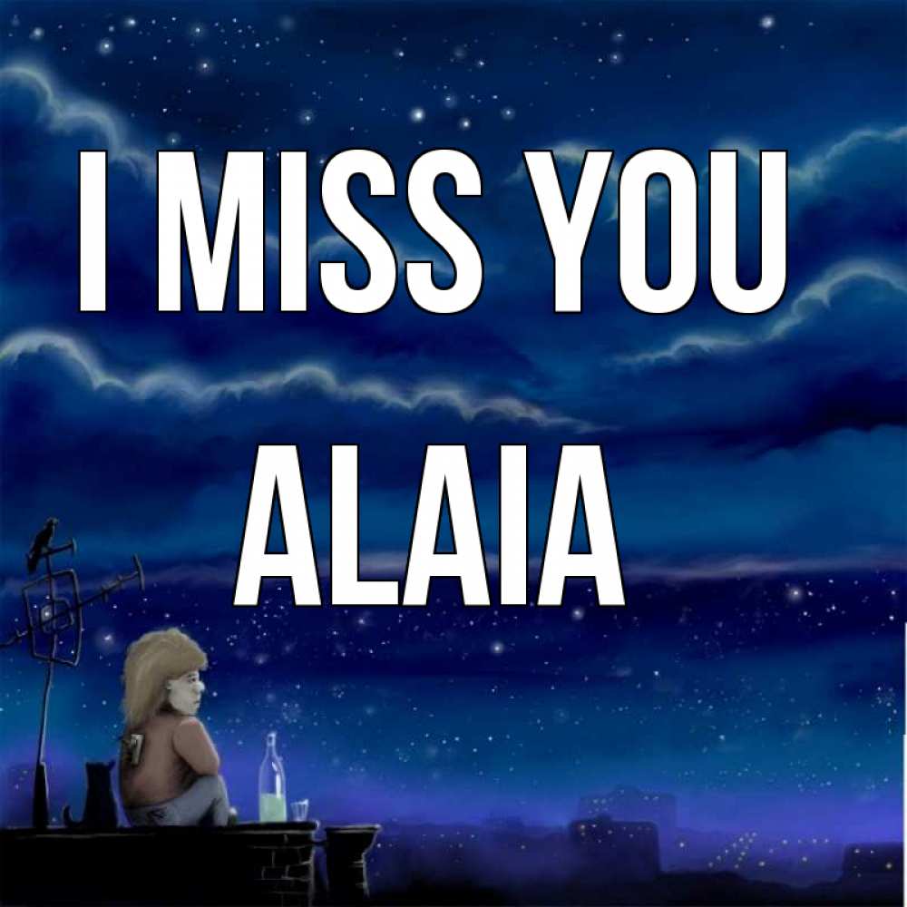 Greetings card с именем, Alaia I miss you на крыше 1 Greetings with text for free download 